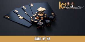 hướng dẫn 3 bước đăng ký K8 cực nhanh cho tân thủ