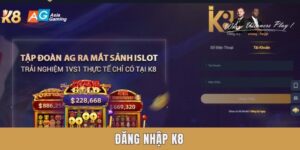 Hướng dẫn link và cách đăng nhập K8 cực lẹ cho tân thủ