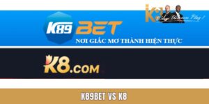 Đánh giá khách quan về k89bet vs k8