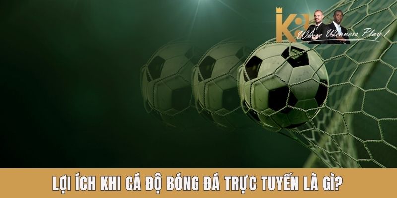 Lợi ích khi cá độ bóng đá trực tuyến là gì Lợi ích khi cá độ bóng đá trực tuyến là gì