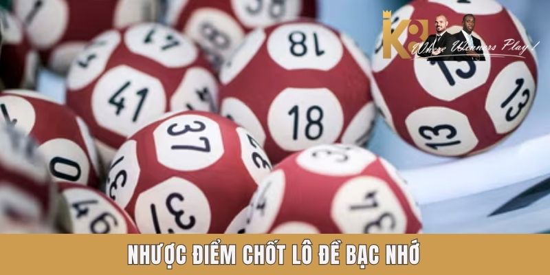 Nhược điểm chốt lô đề bạc nhớ Nhược điểm chốt lô đề bạc nhớ