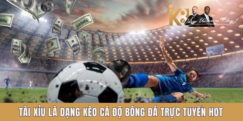 Tài xỉu là dạng kèo cá độ bóng đá trực tuyến hot Tài xỉu là dạng kèo cá độ bóng đá trực tuyến hot
