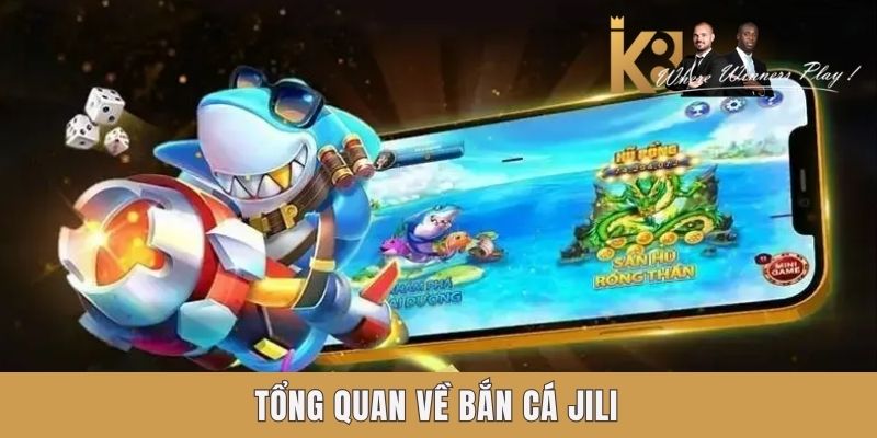Tổng quan về bắn cá Jili tại cổng game K8 Tổng quan về bắn cá Jili tại cổng game K8