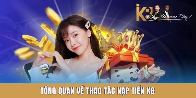 Tổng quan về thao tác nạp tiền k8 Tổng quan về thao tác nạp tiền k8